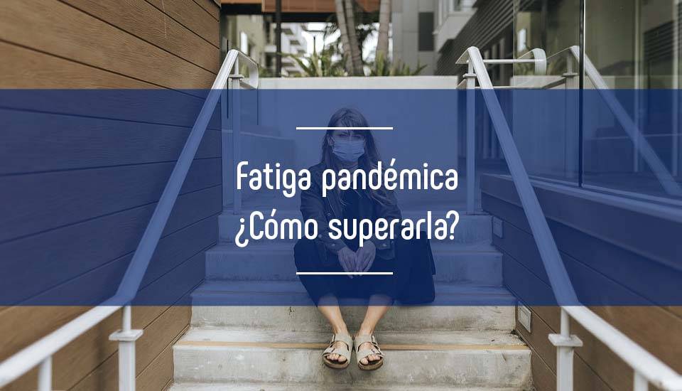 Imagen fatiga-pandemica-que-es-y-como-superarla